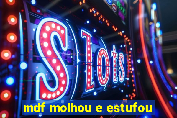 mdf molhou e estufou